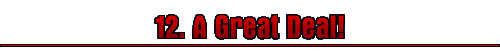 12. A Great Deal!
